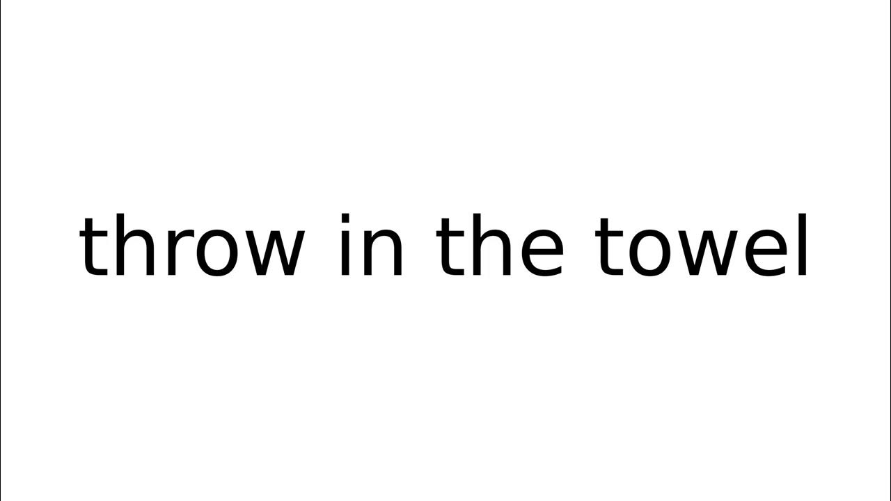throw-in-the-towel-idiom-idioms-english-meaning-meanings