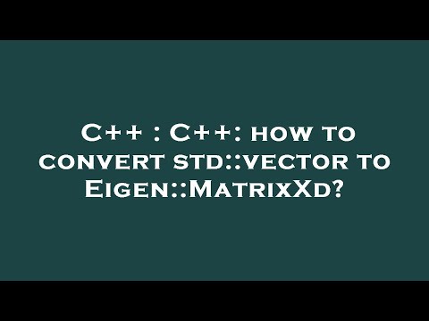C++ : C++: how to convert std::vector to Eigen::MatrixXd?