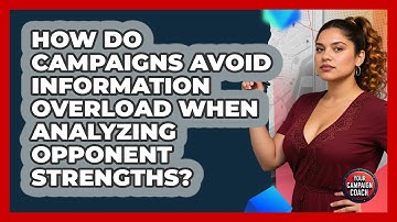 How Do Campaigns Avoid Information Overload When Analyzing Opponent Strengths? - Your Campaign Coach