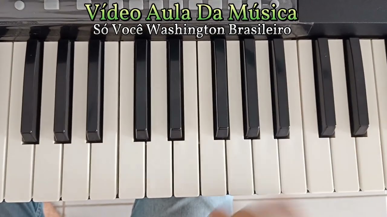 Vídeo Aula Da Música Só Você Washington Brasileiro Tutorial Completo No Teclado