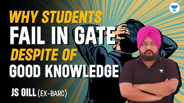 WHY STUDENTS FAIL IN GATE DESPITE OF GOOD KNOWLEDGE | GATE 2023 | JS GILL (EX-BARC) #gate2023