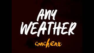 Watch Conchenx Any Weather video