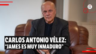 Carlos Antonio Vélez: "James es excepcionalmente inmaduro" | El Espectador