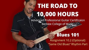Berklee Blues Guitar Assignment 10.2 Optional: “Same Old Blues” Rhythm Part