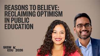 Reasons to Believe: Reclaiming Optimism in Public Education | SXSW EDU 2026