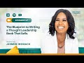Episode 47: The Blueprint to Writing a Thought Leadership Book That Sells