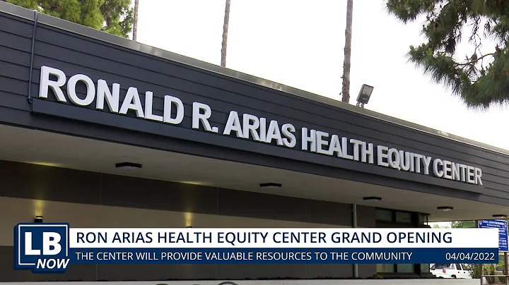 LB Now: Ronald R. Arias Health Equity Center Grand...