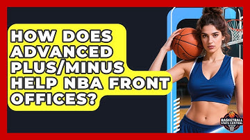 How Does Advanced Plus/Minus Help NBA Front Offices? - Basketball Stats Central
