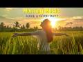 Happy Relaxing Morning Music - Wake Up Happy With Positive Energy - Soft Morning Meditation Music