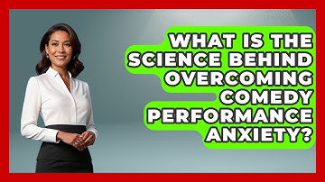 What Is The Science Behind Overcoming Comedy Performance Anxiety? - Open Mic Manual