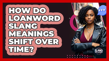 How Do Loanword Slang Meanings Shift Over Time? - SlangXplained