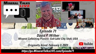 Mineral Talks LIVE - Episode 71 - Lord David P. Wilber; Mineral Collecting Pioneer, SLC, Utah, USA