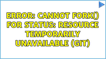 error: cannot fork() for status: Resource temporarily unavailable (git) (3 Solutions!!)