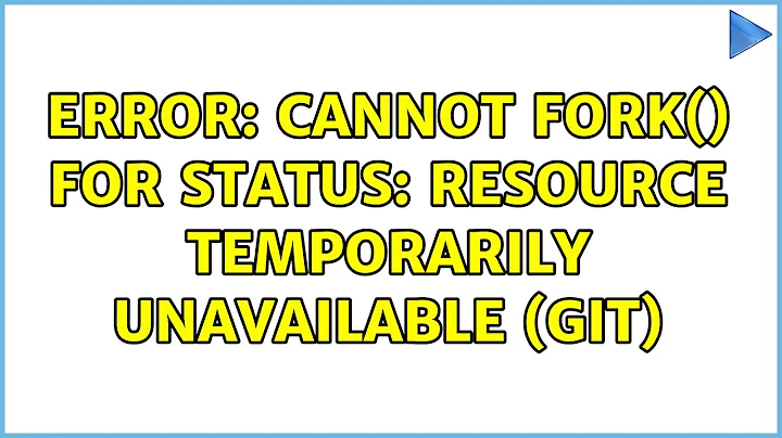 error: cannot fork() for status: Resource temporarily unavailable (git) (3 Solutions!!)