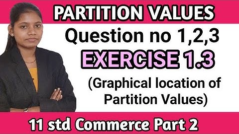Exercise 1.3 class 11 commerce part 2 | chapter 2 partition values | question no 1 to 3