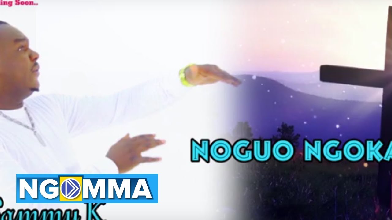 NOGUO NGOKA BY SAMMY K official Audio