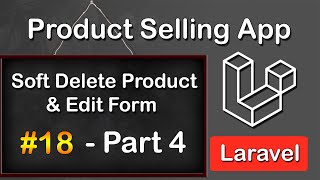 Soft Delete Products &amp; Build Edit Form in Laravel | Product Selling App Guide (#18 Part 4 Tutorial)