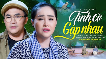 Tình Cờ Gặp Nhau - Phi Nga Ft. Đại Nghĩa | Official MV