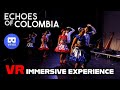 Experience the Vibrant &quot;Echoes of Colombia&quot; in Virtual Reality