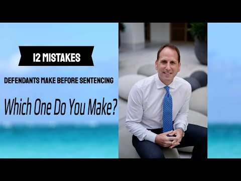 12-mistakes-defendants-make-before-sentencing---which-one-do-you-make?