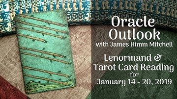 Oracle Outlook: Lenormand & Tarot Reading for January 14 - 20, 2019