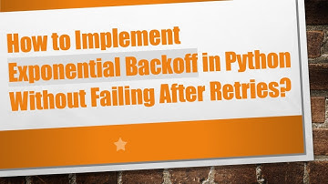 How to Implement Exponential Backoff in Python Without Failing After Retries?
