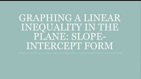 Graphing a linear inequality in the plane: Slope-intercept form