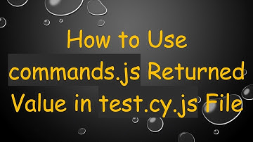 How to Use commands.js Returned Value in test.cy.js File