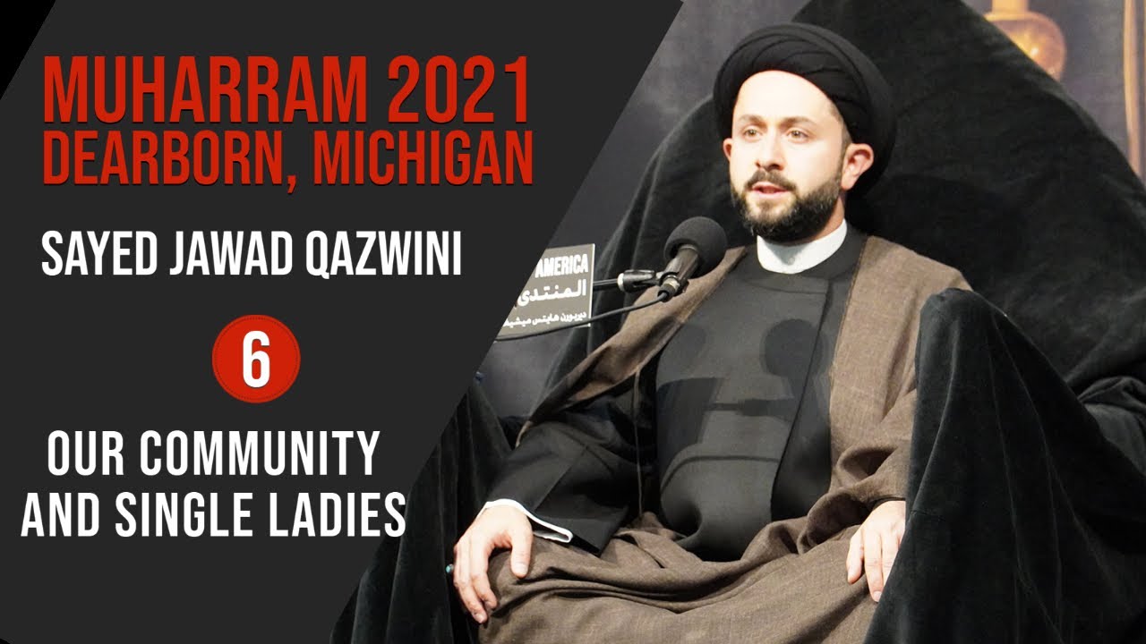 ⁣6. Our Community and Single Ladies - Sayed Jawad Qazwini - Muharram 2021
