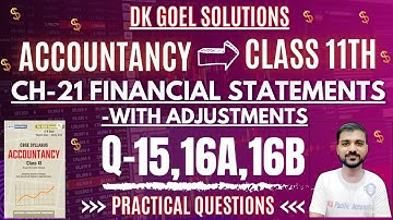 FINANCIAL STATEMENTS WITH ADJUSTMENT| CLASS 11 ACCOUNTANCY | CH 21 | DK GOEL | Q-15 | Q-16A | Q-16B