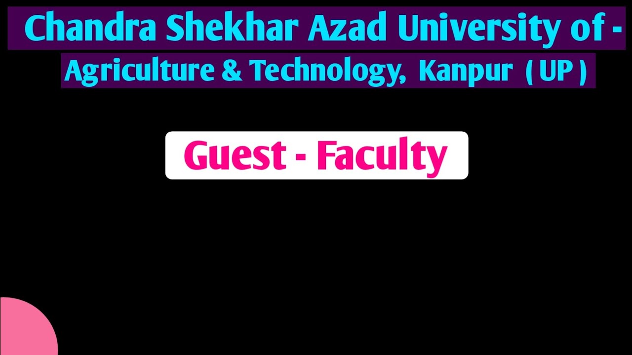 Chandra Shekhar Azad University  Agriculture & Tecnology Guest Faculty in Kanpur | UP Guest Faculty