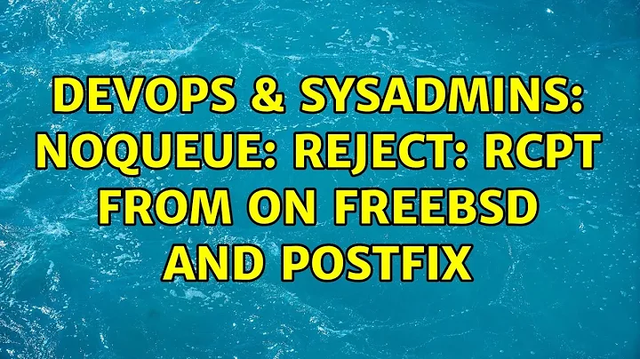 DevOps & SysAdmins: NOQUEUE: reject: RCPT from on freebsd and postfix (3 Solutions!!)