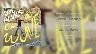 Dave Monks - Love Fades
