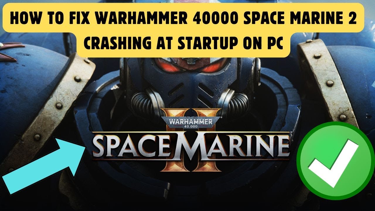 How To Fix Warhammer 40000 Space Marine 2 Crashing At Startup On PC ...