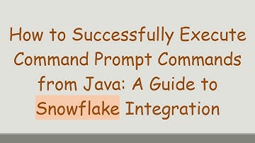 How to Successfully Execute Command Prompt Commands from Java: A Guide to Snowflake Integration