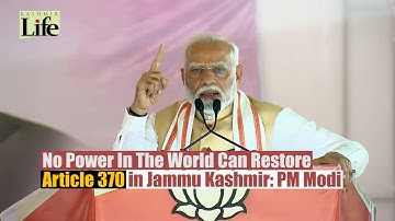 No Power In The World Can Restore Article 370 in Jammu Kashmir: PM Modi