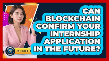 Can Blockchain Confirm Your Internship Application In The Future? - Internship Hero