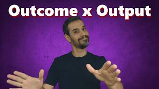 Output x Outcome