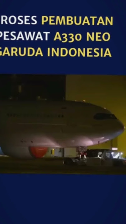 proses pembuatan pesawat garuda indonesia