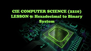CIE Computer Science(2210)- Lesson 9  Converting Hexadecimal numbers to Binary