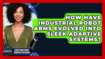 How Have Industrial Robot Arms Evolved Into Sleek Adaptive Systems?