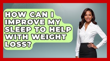 How Can I Improve My Sleep To Help With Weight Loss? - Inside Body Image