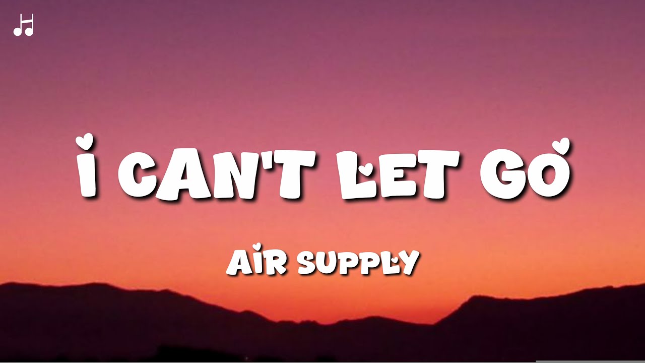 Air Supply - I Can't Let Go (Lyrics) - YouTube