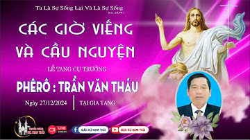 trực tiếp : THÁNH LỄ AN TÁNG VÀ NGHI THỨC TIỄN BIỆT CỤ TRƯỞNG PHÊRÔ TRẦN VĂN THÁU - GIÁO XỨ NAM THÁI