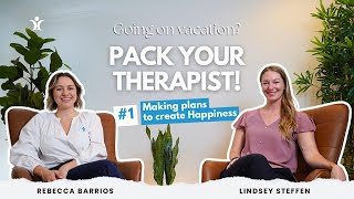 Going on Vacation? Pack Your Therapist! | Ep 1: Making Plans to Create Happiness