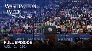 Washington Week with The Atlantic full episode, August 2, 2024
