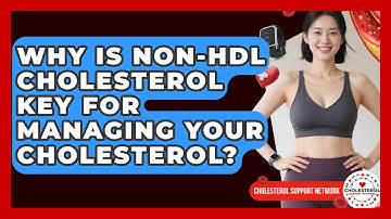 Why Is Non-HDL Cholesterol Key For Managing Your Cholesterol? - Cholesterol Support Network