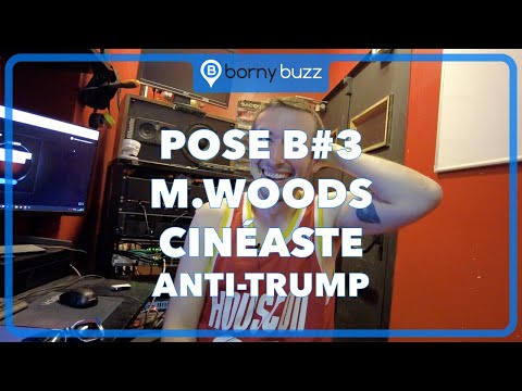 Pose B#03 M. Woods, cinéaste anti-Trump