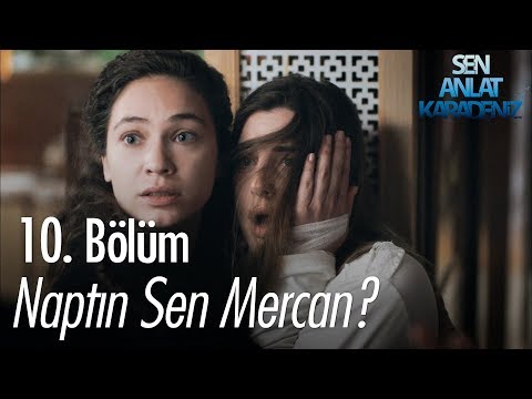 Naptın sen Mercan? - Sen Anlat Karadeniz 10. Bölüm