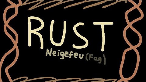 RUST by neigefeu (worst list demon)